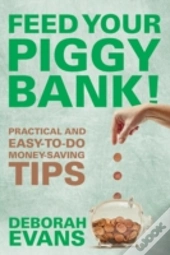 Feed Your Piggy Bank!: Practical And Eas