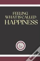 Feeling What Is Called Happiness