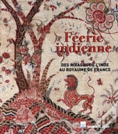 Féerie Indienne ; Des Rivages De L'Inde Au Royaume De France