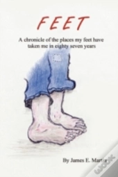 Feet: A Chronicle Of Places My Feet Have