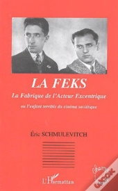 Feks ; La Fabrique De L'Acteur Excentrique Ou L'Enfant Terrible Du Cinema Sovietique