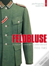 Feldbluse ; La Vareuse Du Soldat Allemand ; 1939-1945