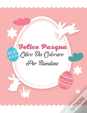 Felice Pasqua Libro Da Colorare Per Bambini