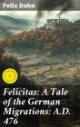 Felicitas: A Tale Of The German Migrations: A.D. 476 - Preview