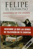 Felipe El Hermoso. Anatomia De Un Crimen 