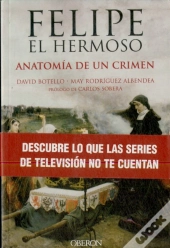 Felipe El Hermoso. Anatomia De Un Crimen 