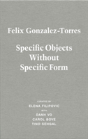 Felix Gonzalez-Torres. Specific Objects Without Specific Form - Preview