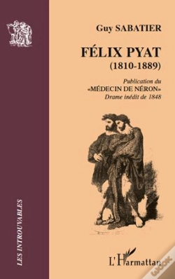 Capa do artigo Félix Pyat (1810-1889) ; Publication Du Medécin De Néron ; Drame Inédit De 1848