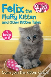 Felix The Fluffy Kitten And Other Kitten Tales