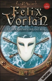 Felix Vortan Et Les Orphelins Du Roi - T1
