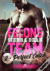 Felons Team Tome 2 : Perfect Catch