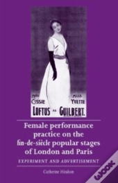 Female Performance Practice On The Fin-De-Siecle Popular Stages Of London And Paris