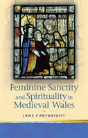 Feminine Sanctity And Spirituality In Medieval Wales - Preview