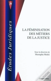 Feminisation Des Metiers De Justice (La)