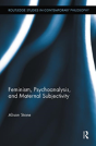 Feminism, Psychoanalysis, And Maternal Subjectivity - Preview
