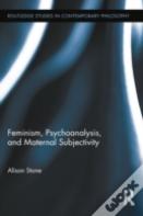 Feminism, Psychoanalysis, And Maternal Subjectivity
