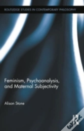 Feminism, Psychoanalysis, And Maternal Subjectivity