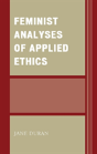 Feminist Analyses Of Applied Ethics - Preview