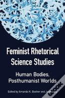 Feminist Rhetorical Science Studies