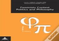 Feminists Contest Politics And Philosophy