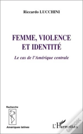Femme, Violence Et Identite ; Le Cas De L'Amerique Centrale