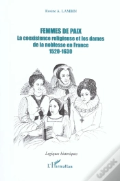 Capa do artigo Femmes De Paix ; La Coexistence Religieuse Et Les Dames De La Noblesse En France ; 1520-1630