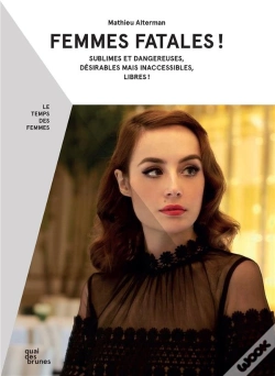 Capa do artigo Femmes Fatales ! Sublimes Et Dangereuses, Désirables Mais Inaccessibles, Libres!