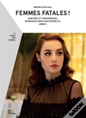 Capa do artigo Femmes Fatales ! Sublimes Et Dangereuses, Désirables Mais Inaccessibles, Libres!