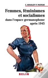 Femmes, Feminismes Et Socialismes Dans L'Espace Germanophone Apres 1945