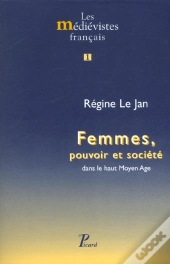 Femmes, Pouvoir Et Société Dans Le Haut Moyen Age. : 1