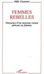 Femmes Rebelles ; Naissance D'Un Nouveau Roman Africain Au Féminin - Preview