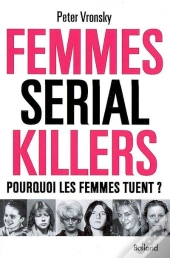 Femmes Serial Killer ; Pourquoi Les Femmes Tuent ?