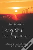 Feng Shui For Beginners - Enhance & Harmonize Your Home Or Business