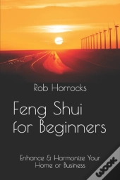 Feng Shui For Beginners - Enhance & Harmonize Your Home Or Business