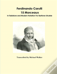 Ferdinando Carulli 15 Morceaux In Tablature And Modern Notation For Baritone Ukulele