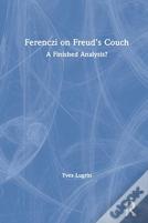 Ferenczi On Freudâ€™S Couch