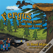 Fergus The Flying Moose Of Seymour Creek