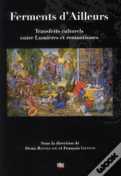 Ferments D'Ailleurs ; Transferts Culturels Entre Lumières Et Romantismes