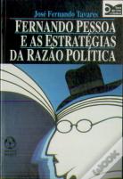 Fernando Pessoa e As Estratégias da Razão Política