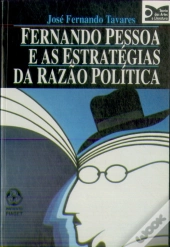 Fernando Pessoa e As Estratégias da Razão Política