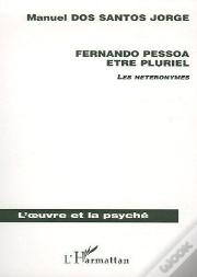 Fernando Pessoa Etre Pluriel ; Les Heteronymes