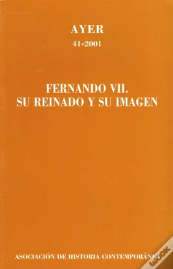 Capa do artigo Fernando Vii. Su Reinado Y Su Imagen (Ayer 41)