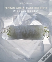 Ferran Adrià, L'Art Des Mets ; Un Philosophe A Elbulli