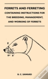 Ferrets And Ferreting - Containing Instructions For The Breeding, Management, And Working Of Ferrets
