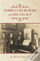 Ferruccio Busoni And His Legacy