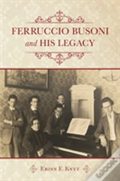Ferruccio Busoni And His Legacy
