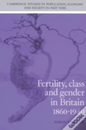Fertility, Class And Gender In Britain, 1860â€“1940