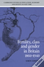 Fertility, Class And Gender In Britain, 1860â€“1940