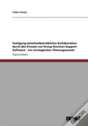 Capa do artigo Festigung Zwischenbetrieblicher Kollaboration Durch Den Einsatz Von Group Decision Support Software - Ein Strategischer Planungsansatz