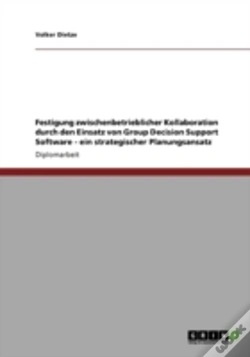 Capa do artigo Festigung Zwischenbetrieblicher Kollaboration Durch Den Einsatz Von Group Decision Support Software - Ein Strategischer Planungsansatz